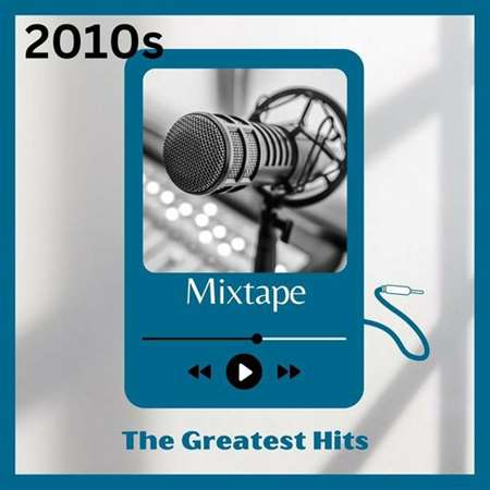 VA - 2010s Mixtape: The Greatest Hits (2023) MP3 скачать торрент