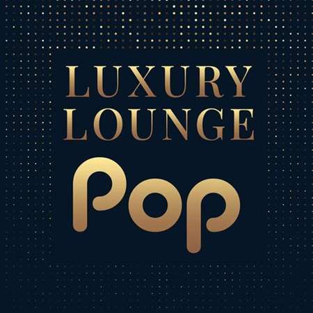 VA - Luxury Lounge Pop (2023) FLAC скачать торрент