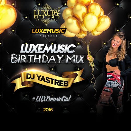 LUXEmusic Birthday Mix - DJ Yastreb (2016) MP3 скачать торрент