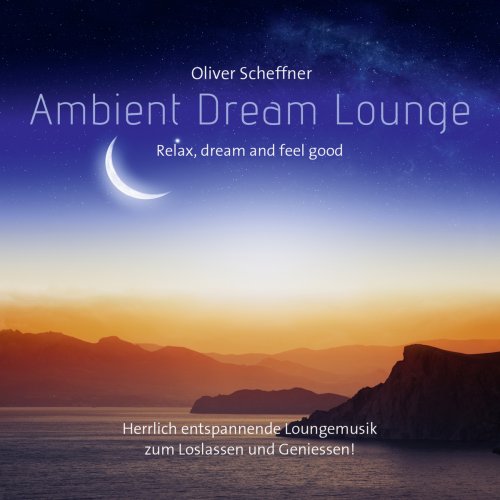 Oliver Scheffner - Ambient Dream Lounge (2016) FLAC