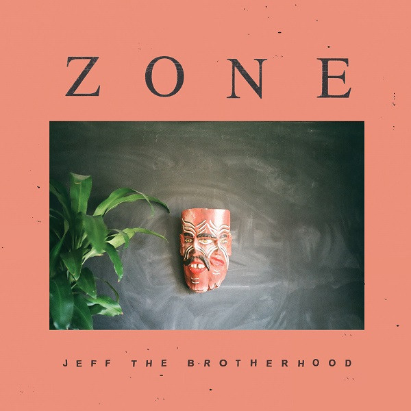 Jeff The Brotherhood - Zone (2016) FLAC