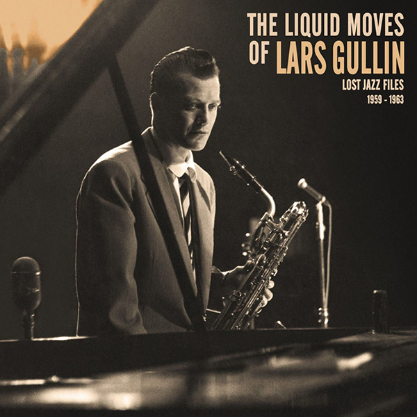 Lars Gullin - The Liquid Moves Of Lars Gullin [Lost Jazz Files 1959 - 1963] (2016) FLAC