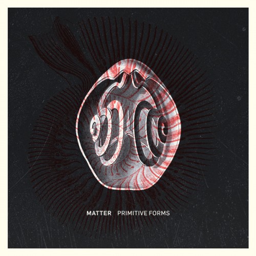 Matter - Primitive Forms (2018) MP3