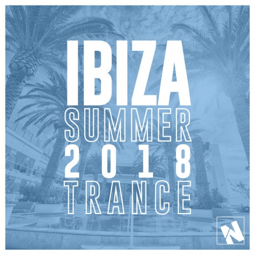 VA - Nothing But... Ibiza Summer 2018 Trance (2018) MP3