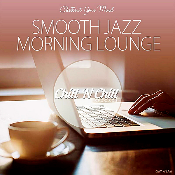 VA - Smooth Jazz Morning Lounge [Chillout Your Mind] (2019) MP3 скачать торрент