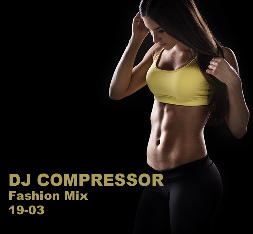 Dj Compressor - Fashion Mix 19-03 (2019) MP3