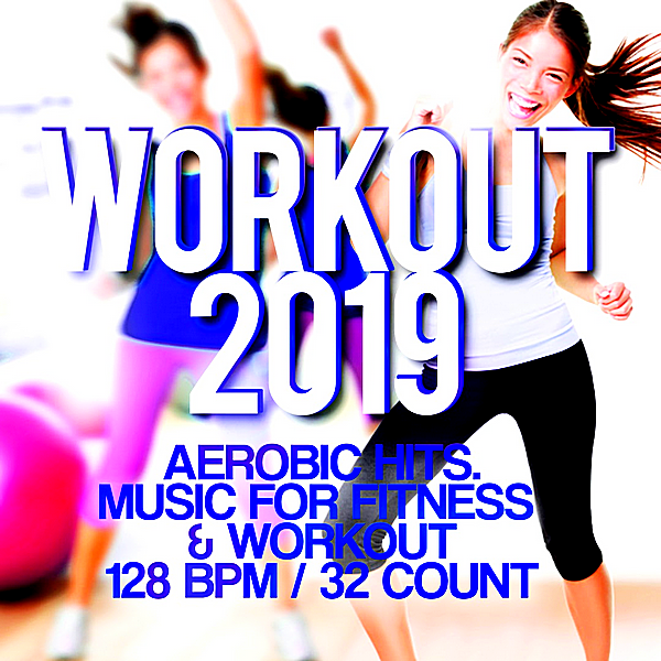 VA - Workout 2019: Aerobic Hits. Music For Fitness & Workout 128 BPM32/Count (2019) MP3 скачать торрент