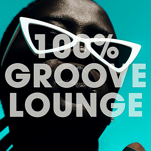 VA - 100% Groove Lounge (2019) MP3