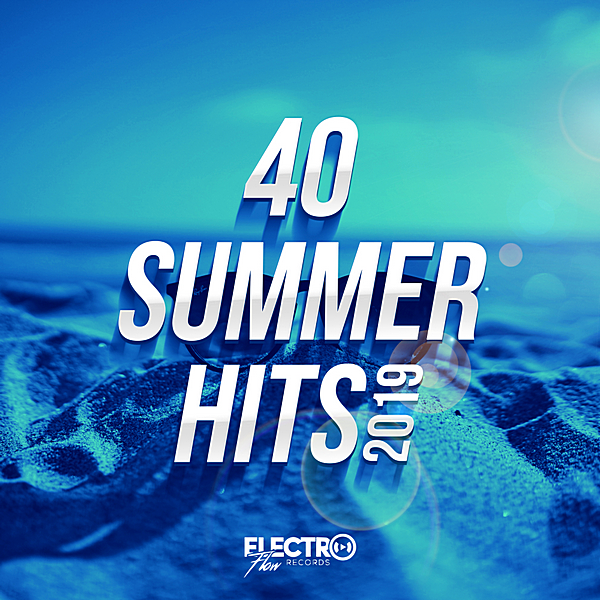 VA - 40 Summer Hits 2019 [Electro Flow Records] (2019) MP3