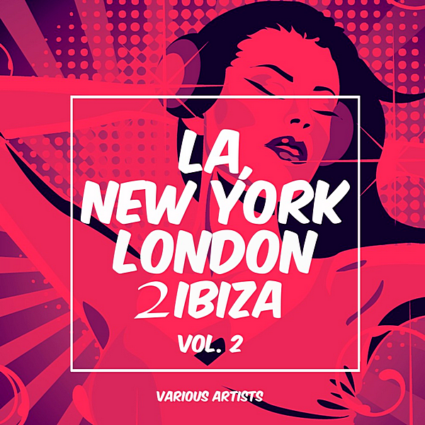 VA - LA, New York, London To Ibiza Vol.2 (2019) MP3