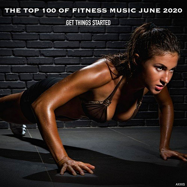 VA - The Top 100 Of Fitness Music June 2020 Get Things Started (2020) MP3 скачать торрент