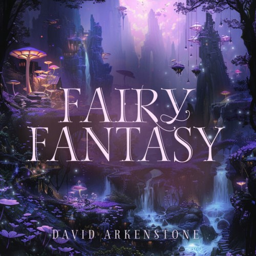 David Arkenstone - Fairy Fantasy (2024) FLAC