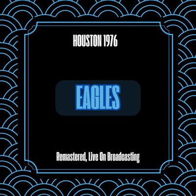 Eagles - Houston 1976 [Remastered, Live On Broadcasting] (2024) FLAC скачать торрент